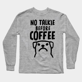 No Talkie Before Coffee - Funny Dog Long Sleeve T-Shirt